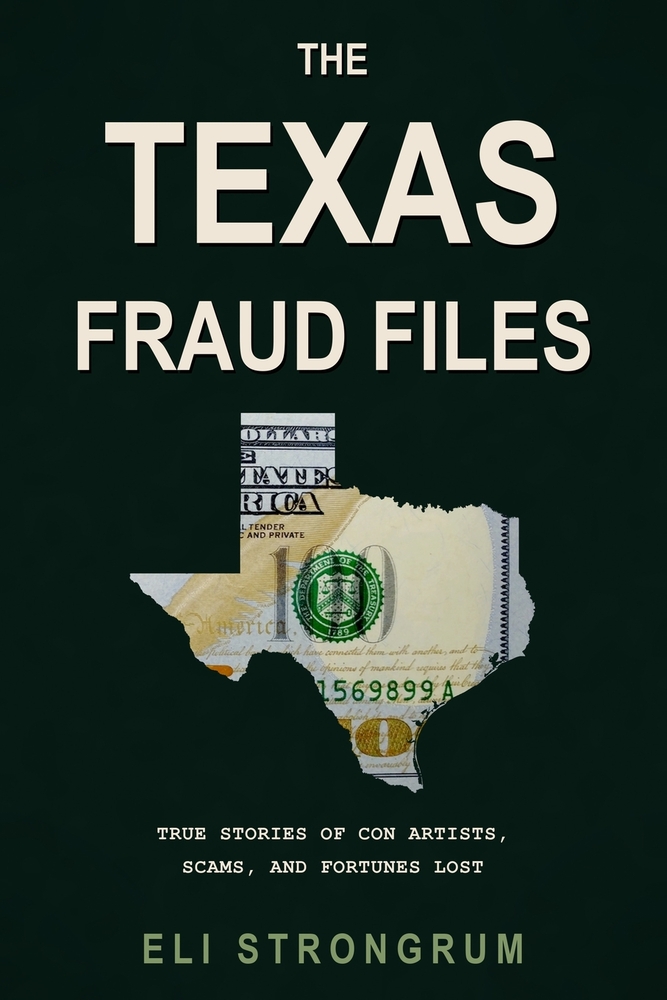 The Texas Fraud Files: True Stories of Con Artists, Scams, and Fortunes Lost cover