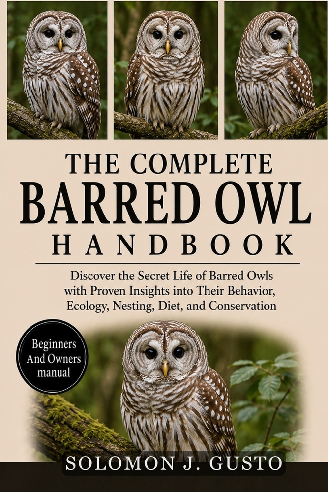 The Complete Barred Owl Handbook: Discover the Secret Life of Barred Owls with Proven Insights into Their Behavior, Ecology, Nesting, Diet, and Conser cover