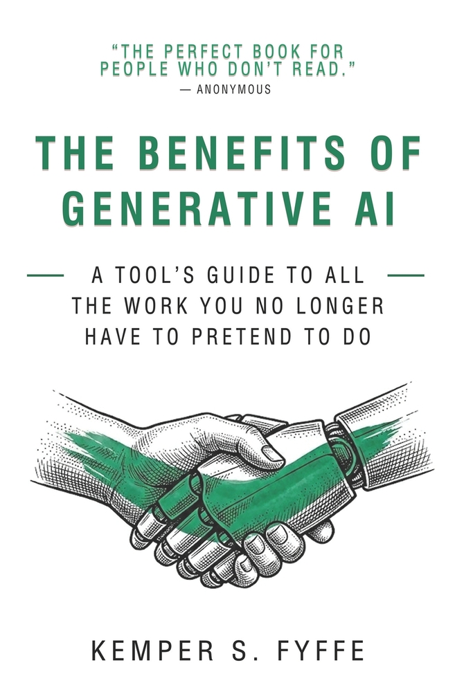 The Benefits of Generative AI: A Tool's Guide to All the Work You No Longer Have to Pretend to Do cover