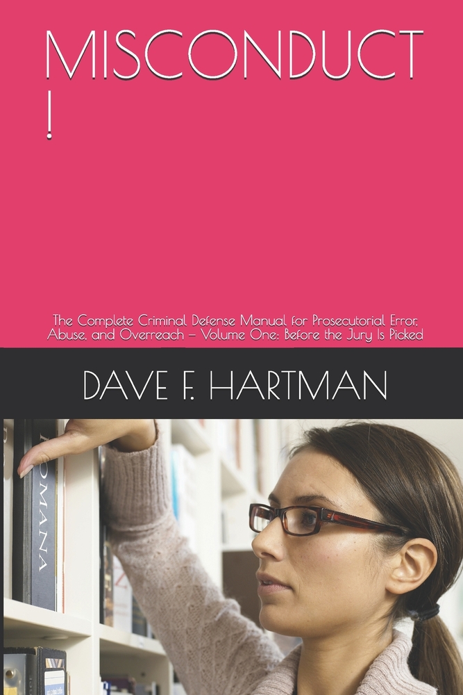 Misconduct !: The Complete Criminal Defense Manual for Prosecutorial Error, Abuse, and Overreach - Volume One: Before the Jury Is Picked cover