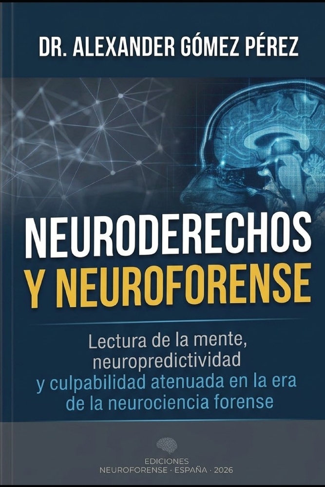 Neuroderechos Y Neuroforense: Lectura de la mente, neuropredictividad y culpabilidad atenuada en la era de la neurociencia forense cover