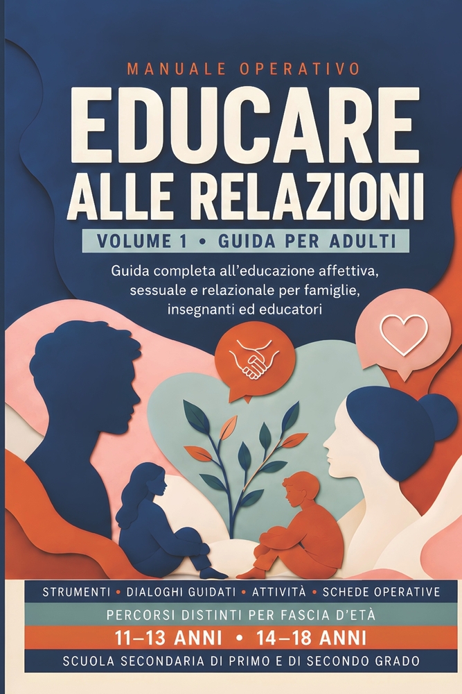 Educare alle relazioni: Guida completa all'educazione affettiva, sessuale e relazionale per famiglie, insegnanti ed educatori. Percorsi 11-13 e 14-18 cover