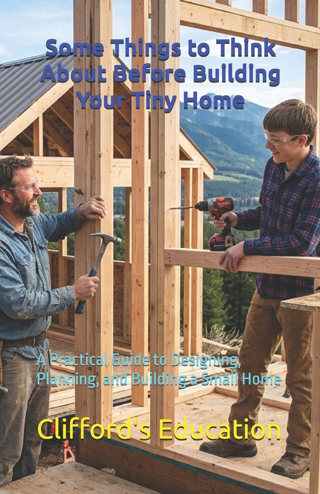 Some Things to Think About Before Building Your Tiny Home: A Practical Guide to Designing, Planning, and Building a Small Home cover