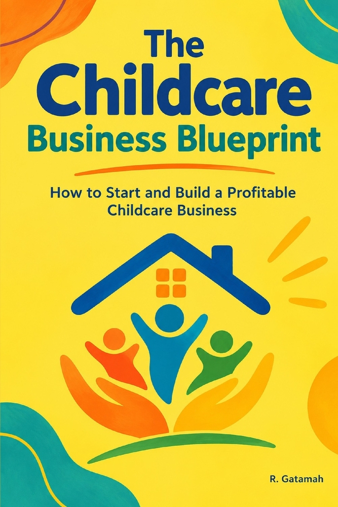 The Childcare Business Blueprint: Your vision can become an operation. Start with the right blueprint. cover