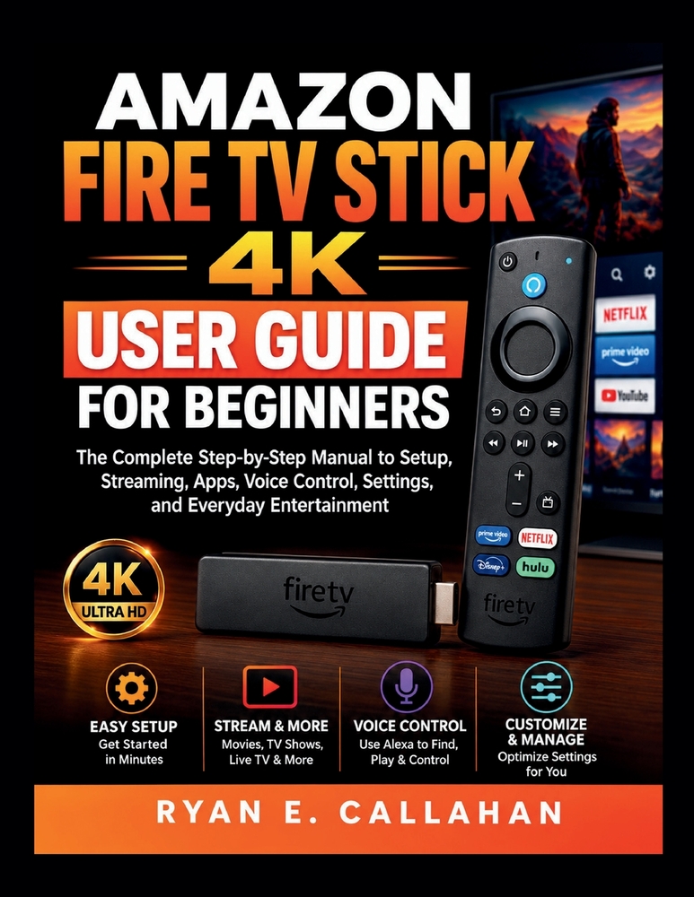 Amazon Fire TV 4k User Guide for Beginners: A Complete Step-by-Step Guide to Setup, Streaming, Apps, Voice Control, and Smart TV Features cover