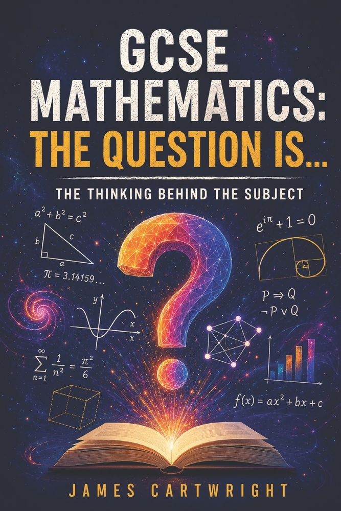 GCSE Mathematics: The Question Is...: The Thinking Behind the Subject cover