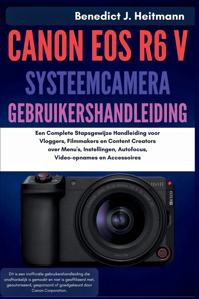 Canon EOS R6 V Systeemcamera Gebruikershandleiding: Een Complete Stapsgewijze Handleiding voor Vloggers, Filmmakers en Content Creators over Menu's, I cover