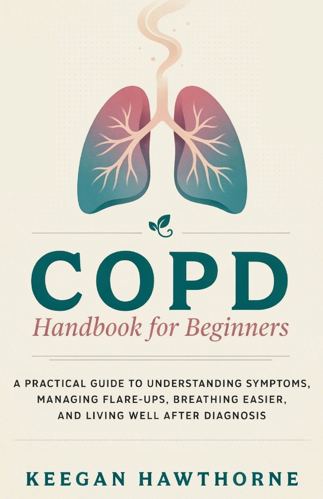 COPD Handbook for Beginners: A Practical Guide to Understanding Symptoms, Managing Flare-Ups, Breathing Easier, and Living Well After Diagnosis cover