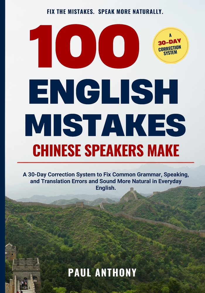 100 English Mistakes Chinese Speakers Make: A 30-Day Correction System to Fix Common Grammar, Speaking, and Translation Errors and Sound More Natural cover