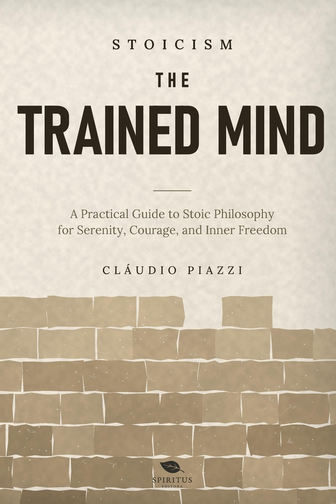 The Trained Mind: A Practical Guide to Stoic Philosophy for Serenity, Courage, and Inner Freedom cover