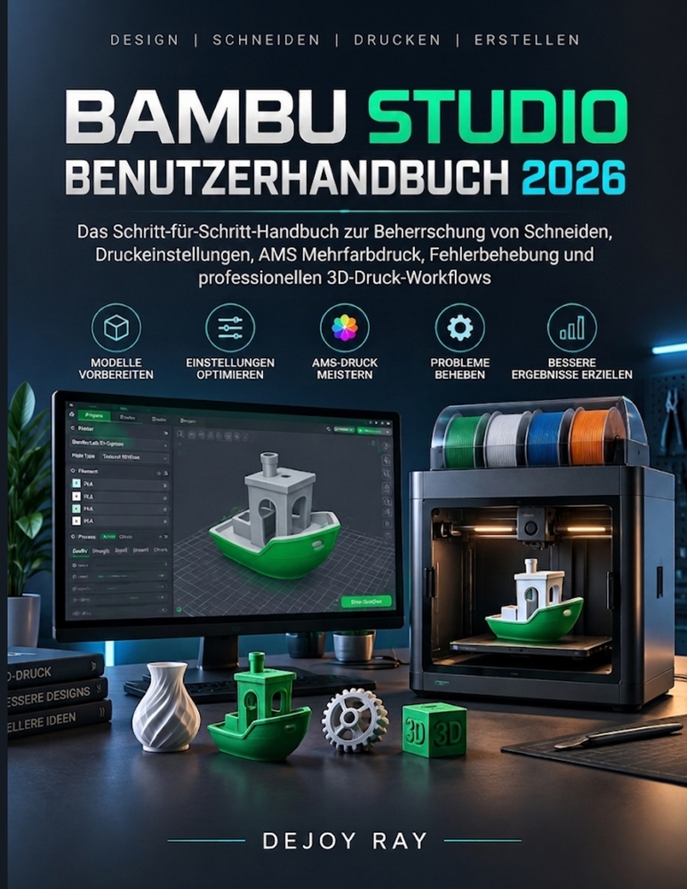 Bambu Studio Benutzerhandbuch 2026: Die Schritt-für-Schritt-Anleitung zum Meistern von Slicing, Druckeinstellungen, AMS-Mehrfarbendruck, Fehlerbehebun cover