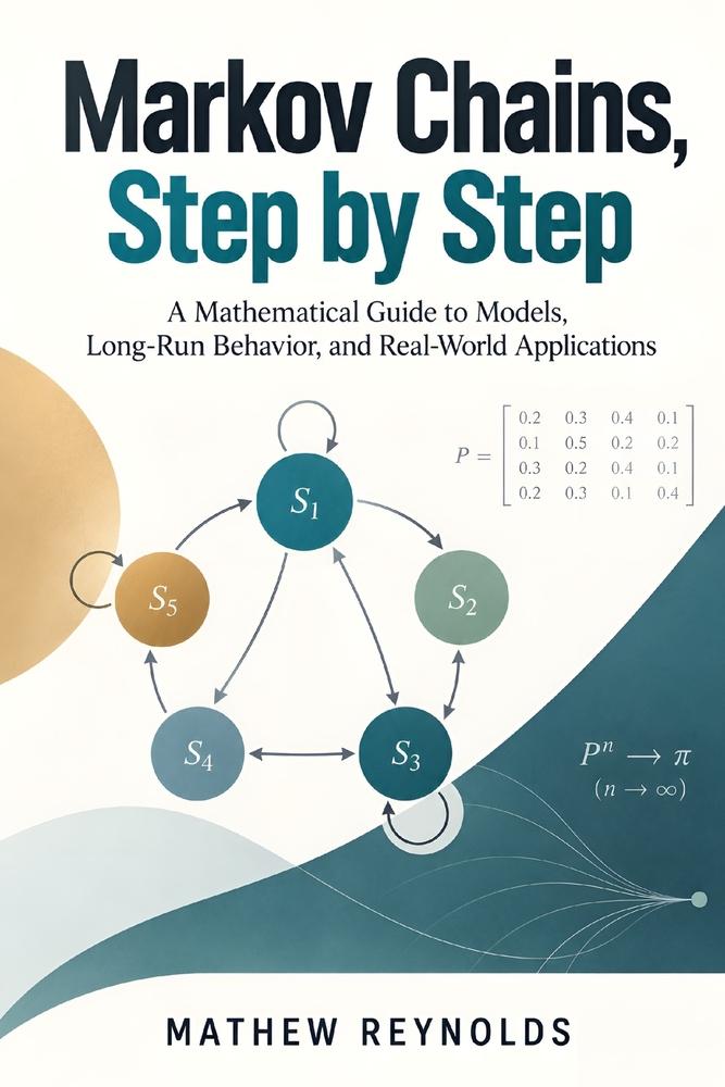 Markov Chains, Step by Step: A Mathematical Guide to Models, Long-Run Behavior, and Real-World Applications cover