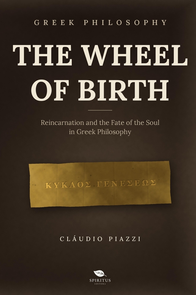 The Wheel of Birth: Reincarnation and the Fate of the Soul in Greek Philosophy cover