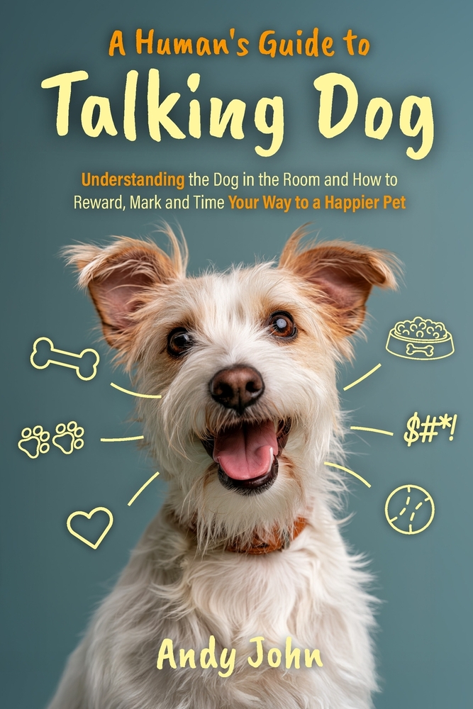 A Human's Guide to Talking Dog: Understanding the Dog in the Room and How to Reward, Mark and Time Your Way to a Happier Pet cover