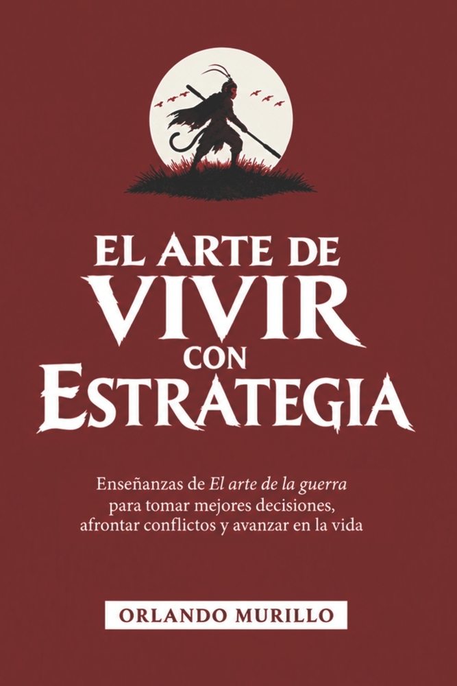El Arte de Vivir Con Estrategia: Enseñanzas de El arte de la guerra para tomar mejores decisiones, afrontar conflictos y avanzar en la vida cover