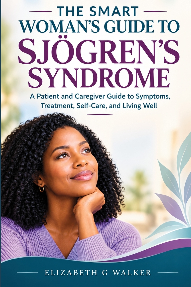 The Smart Woman's Guide to Sjögren's Syndrome: A Patient and Caregiver Guide to Symptoms, Treatment, Self-Care, and Living Well cover