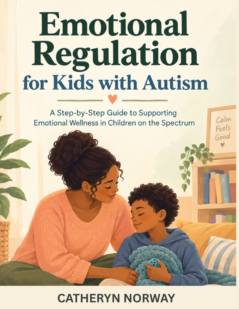 Emotional Regulation for Kids with Autism: A Step-by-Step Guide to Supporting Emotional Wellness in Children on the Spectrum cover