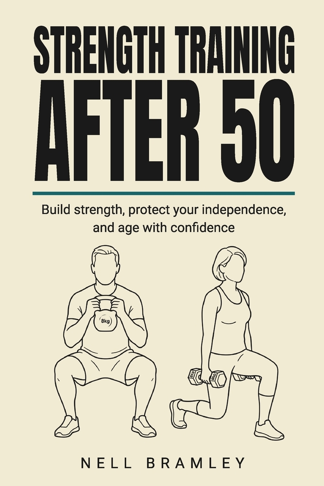 Strength Training After 50: A Complete Beginner's Guide to Building Muscle, Bone and Balance cover