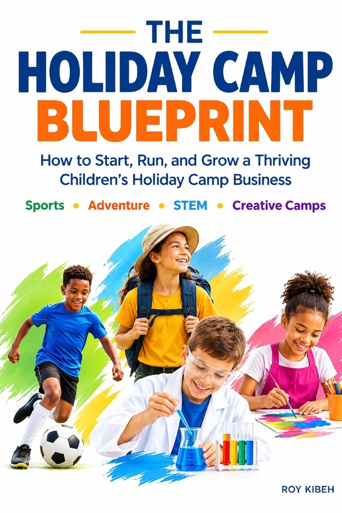 The Holiday Camp Blueprint: How to Start, Run, and Grow a Thriving Children's Holiday Camp Business cover