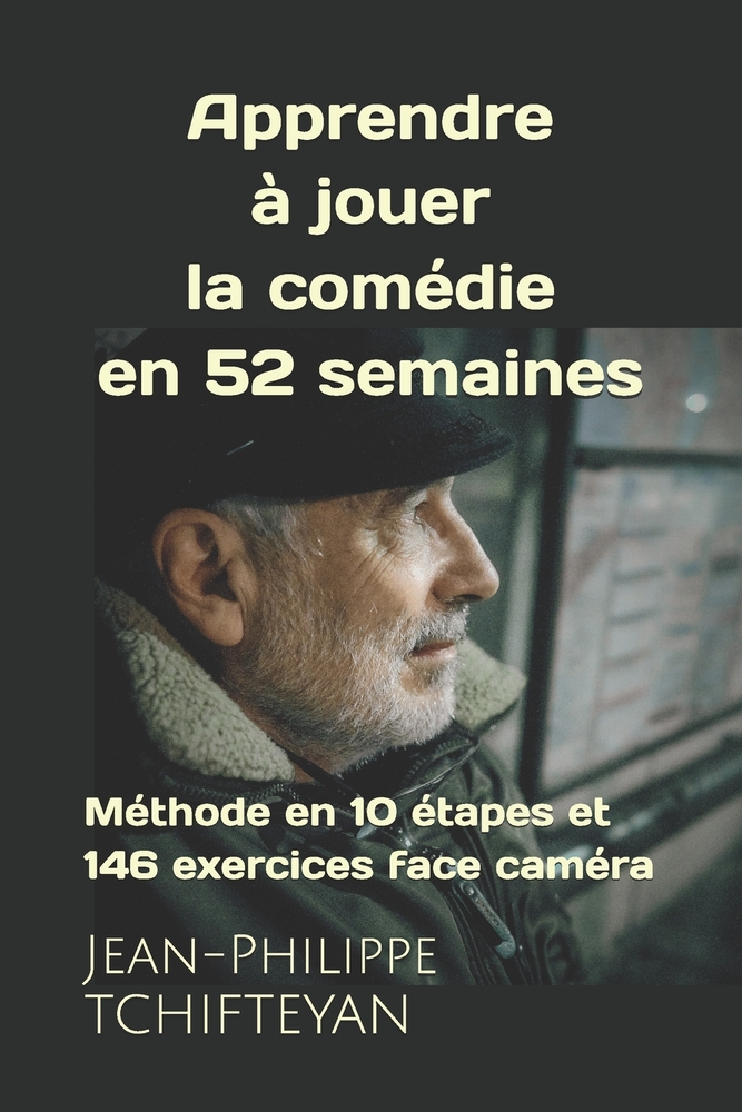 Apprendre à jouer la comédie en 52 semaines: Méthode en 10 étapes et 146 exercices face caméra cover