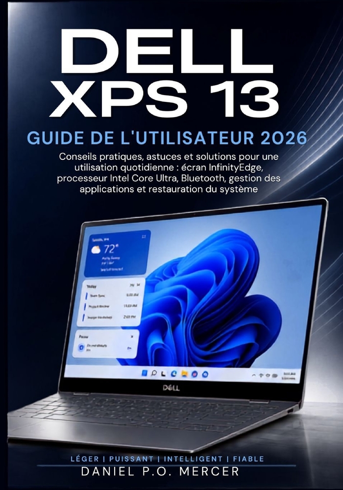 Guide Utilisateur Du Dell XPS 13 2026: Conseils pratiques, raccourcis et solutions pour la possession quotidienne couvrant l'écran InfinityEdge, Intel cover