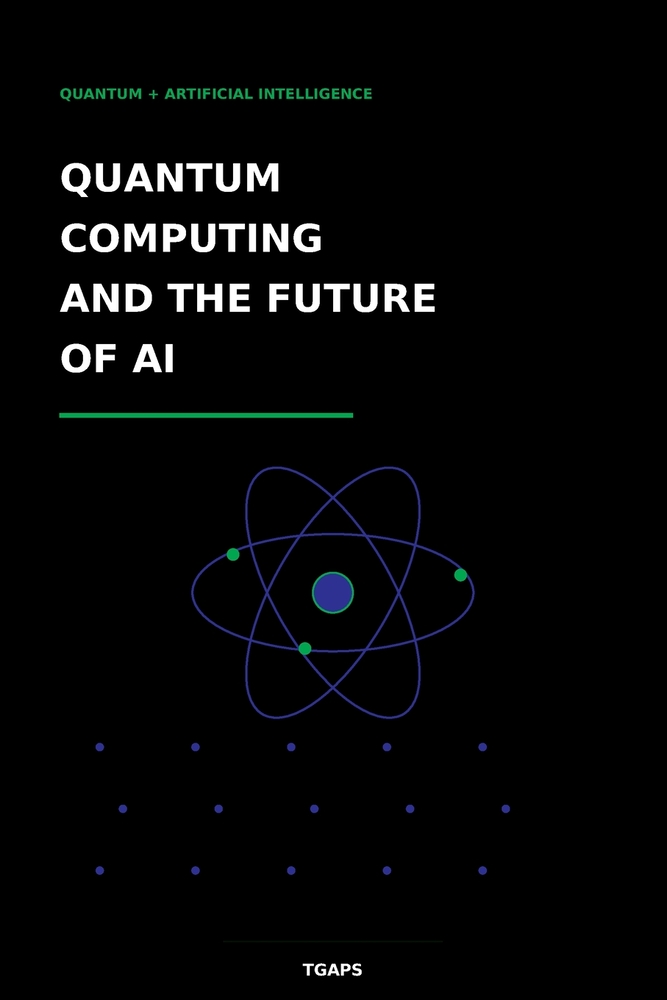 Quantum Computing and the Future of AI: Quantum + Artificial Intelligence cover