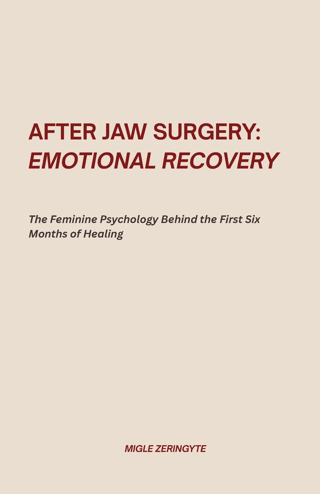 After Jaw Surgery: Emotional Recovery: The Feminine Psychology Behind the First Six Months of Healing cover