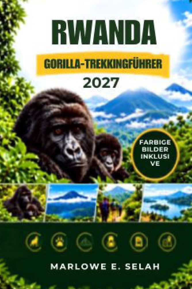 Rwanda Gorilla-Trekkingführer 2027: Genehmigungen, Reiserouten, Packlisten, praktische Tipps und Primatenbegegnungen im Volcanoes-Nationalpark cover
