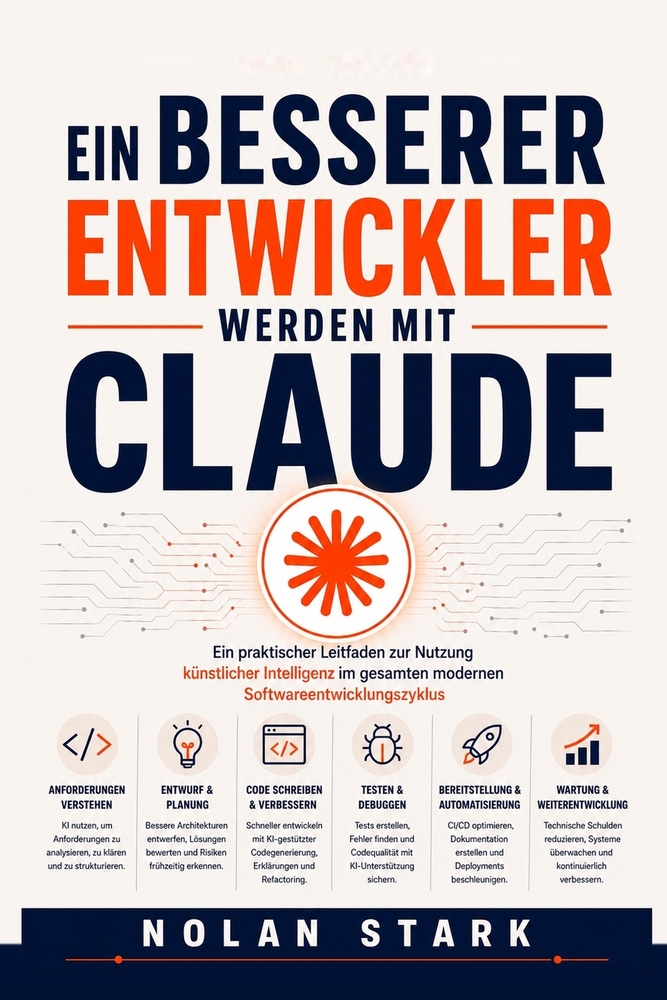 Ein besserer Entwickler werden mit Claude: Ein praktischer Leitfaden zur Nutzung künstlicher Intelligenz im gesamten modernen Softwareentwicklungszykl cover