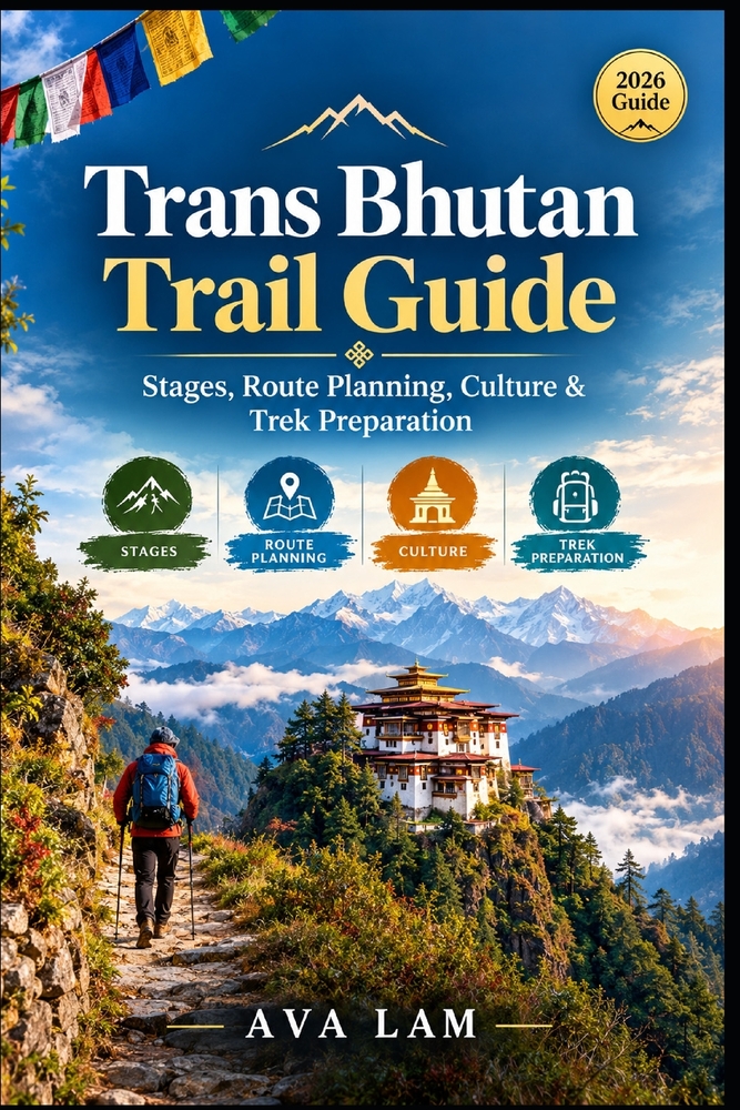 Trans Bhutan Trail Guide: Stages, Route Planning, Culture & Trek Preparation cover