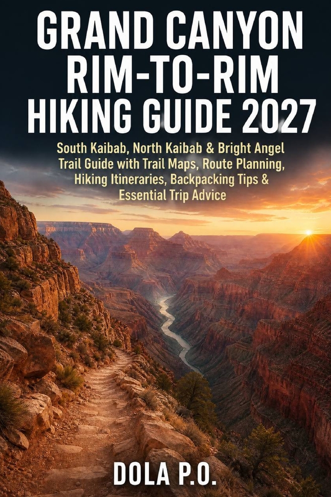 Grand Canyon Rim-to-Rim Hiking Guide 2027: South Kaibab, North Kaibab & Bright Angel Trail Guide with Trail Maps, Route Planning, Hiking Itineraries, cover