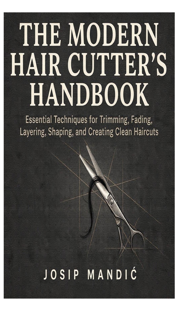 The Modern Hair Cutter's Handbook: Essential Techniques for Trimming, Fading, Layering, Shaping, and Creating Clean Haircuts cover