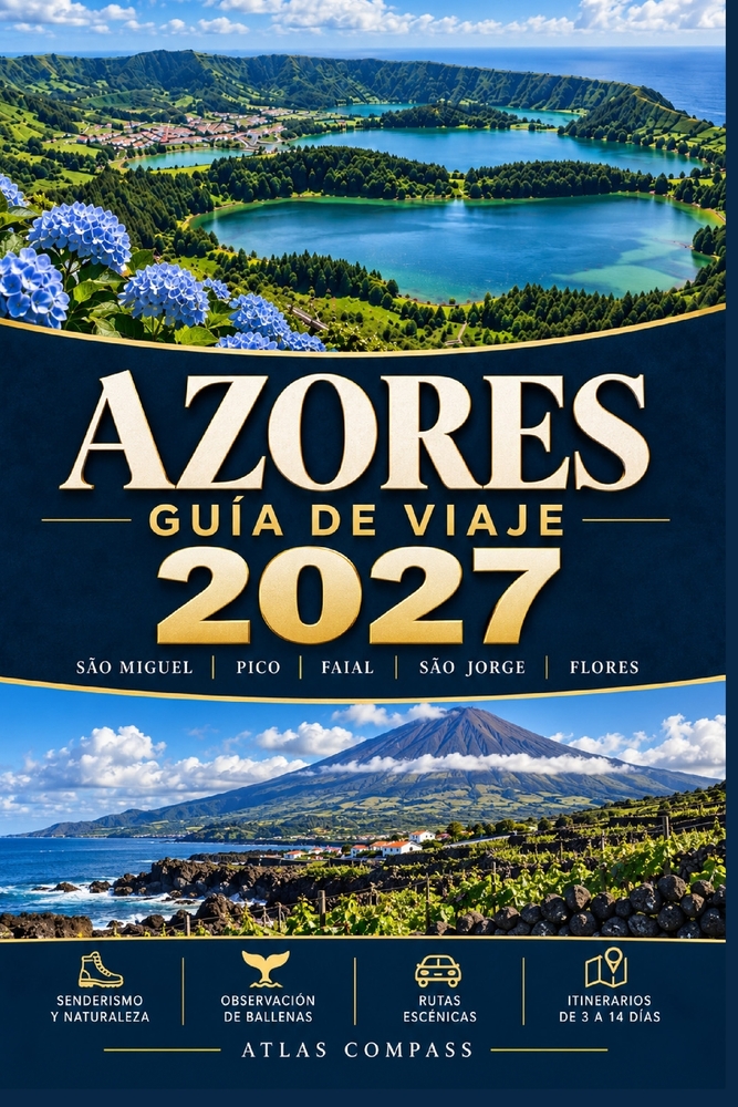 Guía de Viaje de Las Azores 2027: Aventuras de isla en isla por São Miguel, Pico, Faial, São Jorge y Flores: senderismo, avistamiento de ballenas, rut cover