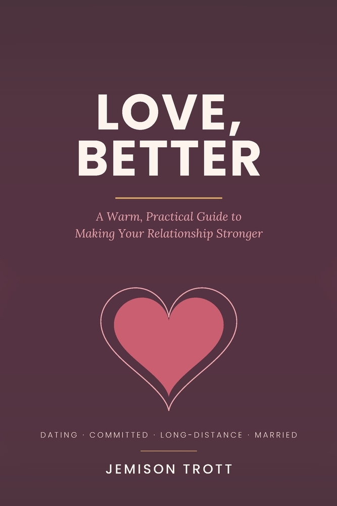 Love, Better: A Warm, Practical Guide to Making Your Relationship Stronger cover