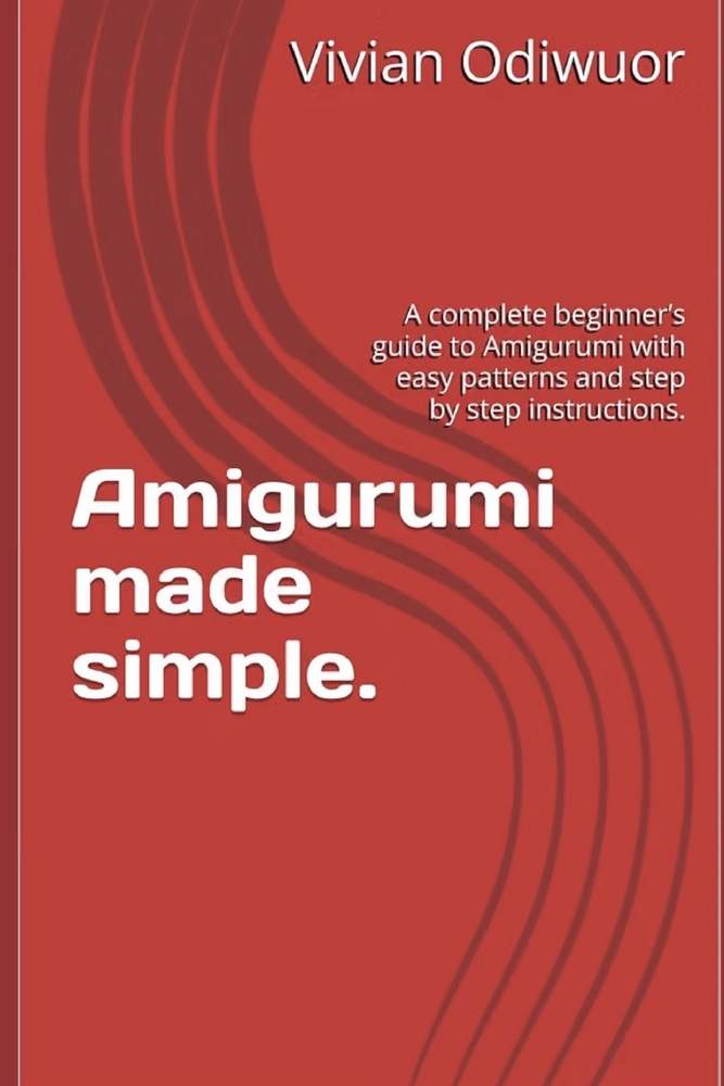 Amigurumi made simple.: A complete beginner's guide to Amigurumi with easy patterns and step by step instructions. cover