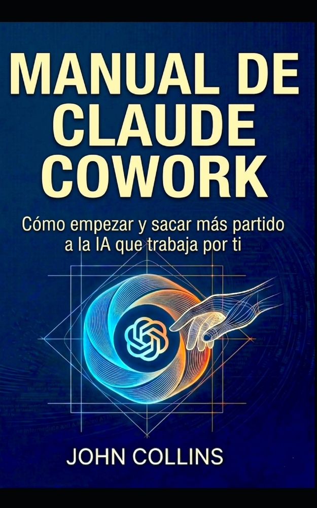 Manual de Claude Cowork (Nueva edición revisada y ampliada, septiembre de 2026): Cómo empezar y sacar más partido a la IA que trabaja por ti cover