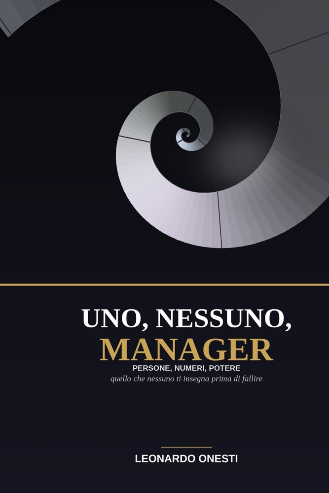Uno, Nessuno, Manager: Persone, numeri, potere. Quello che nessuno ti insegna prima di fallire cover