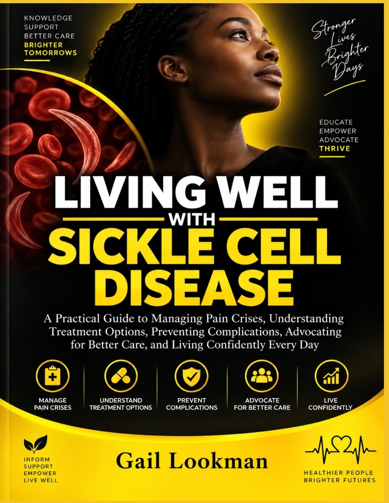 Living Well With Sickle Cell Disease: A Practical Guide to Managing Pain Crises, Understanding Treatment Options, Preventing Complications, Advocating cover