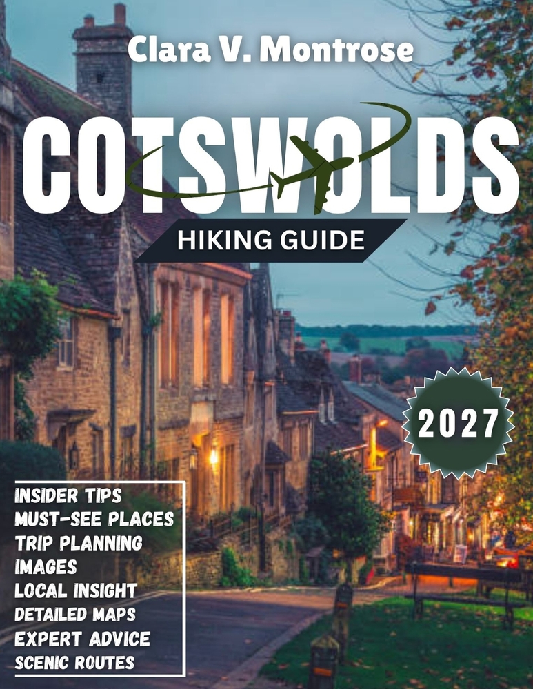 Cotswolds Hiking Guide 2027: Footsteps Through the Golden Cotswolds: Hikes, History, and Hidden Gems for the Ultimate 2027 Escape cover