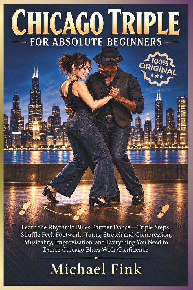 Chicago Triple for Absolute Beginners: Learn the Rhythmic Blues Partner Dance-Triple Steps, Shuffle Feel, Footwork, Turns, Stretch and Compression, Mu cover