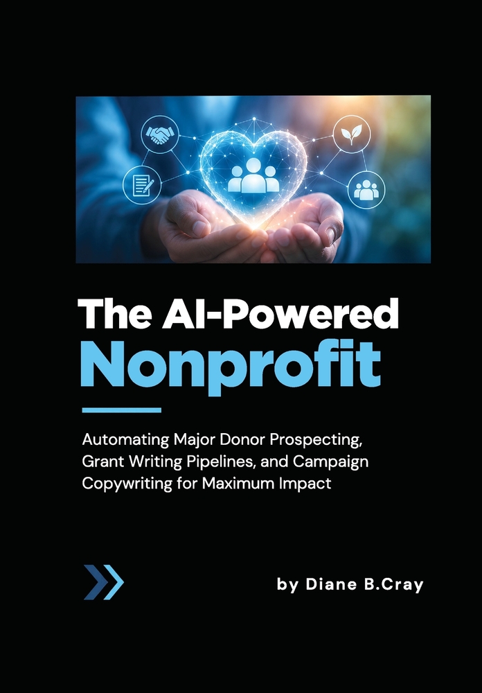 The AI-Powered Nonprofit: Automating Major Donor Prospecting, Grant Writing Pipelines, and Campaign Copywriting for Maximum Impact cover