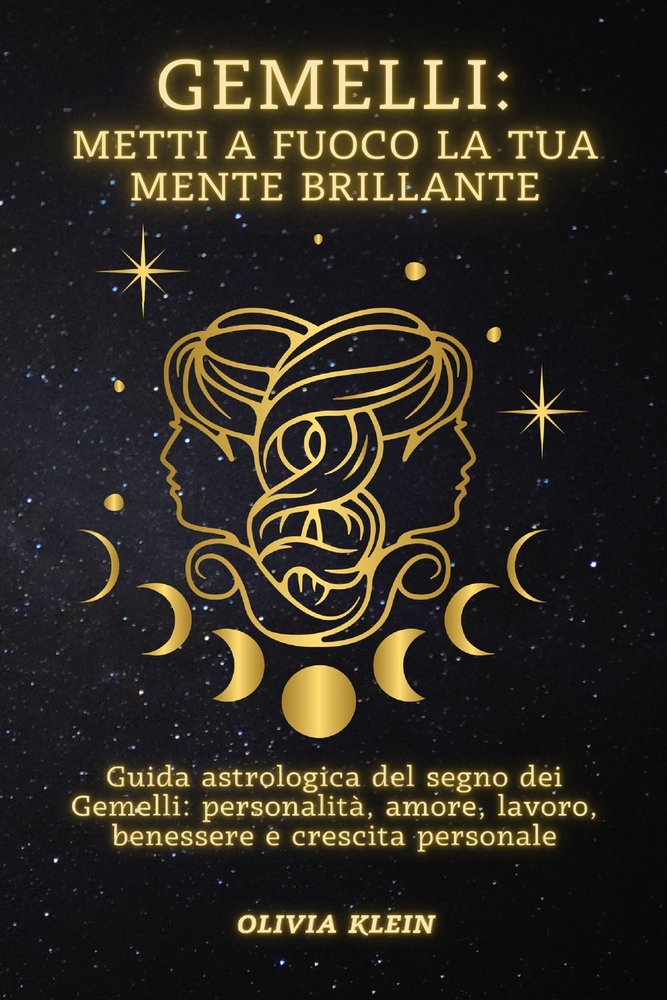 Gemelli: Metti a fuoco la tua mente brillante: Guida astrologica del segno dei Gemelli: personalità, amore, lavoro, benessere e crescita personale cover