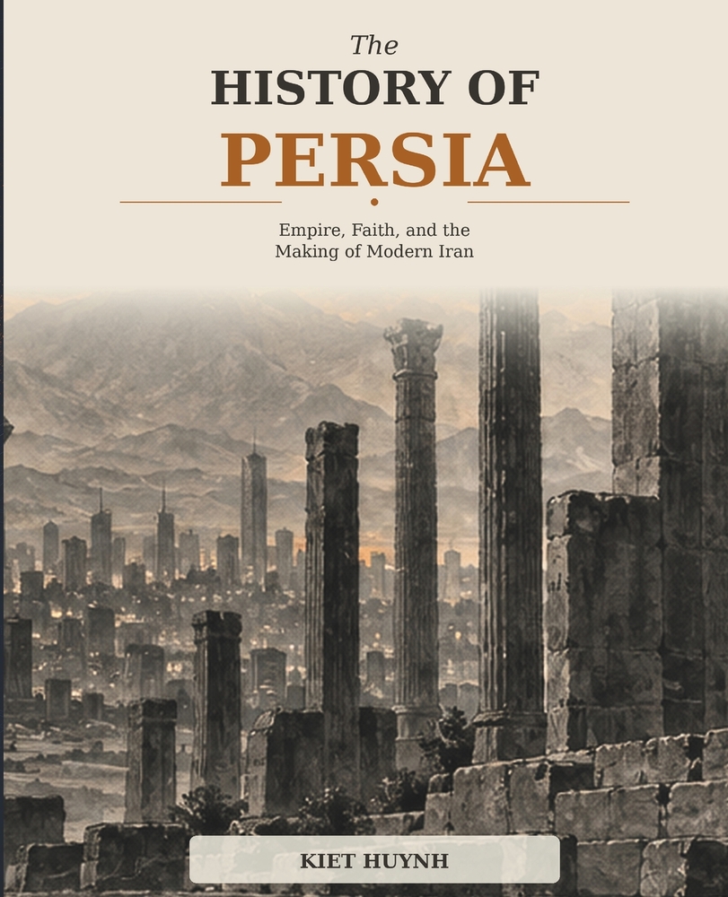 The History of Persia: Empire, Faith, and the Making of Modern Iran cover
