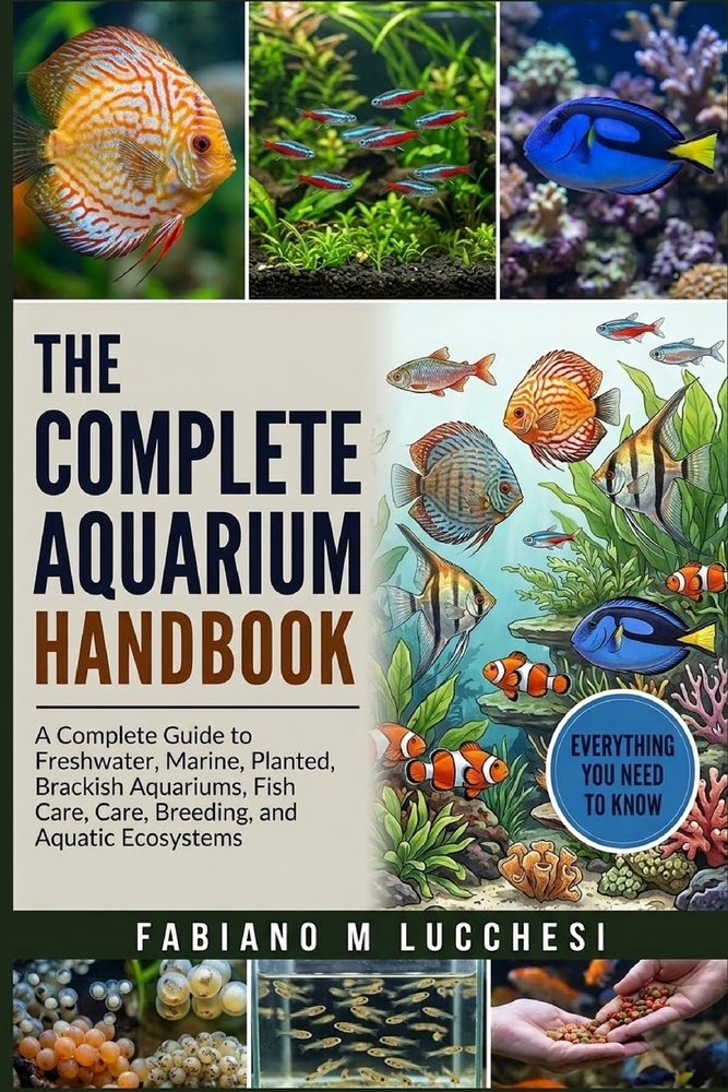 The Complete Aquarium Handbook: A Complete Guide to Freshwater, Marine, Planted, Brackish Aquariums, Fish Care, Breeding, and Aquatic Ecosystems cover