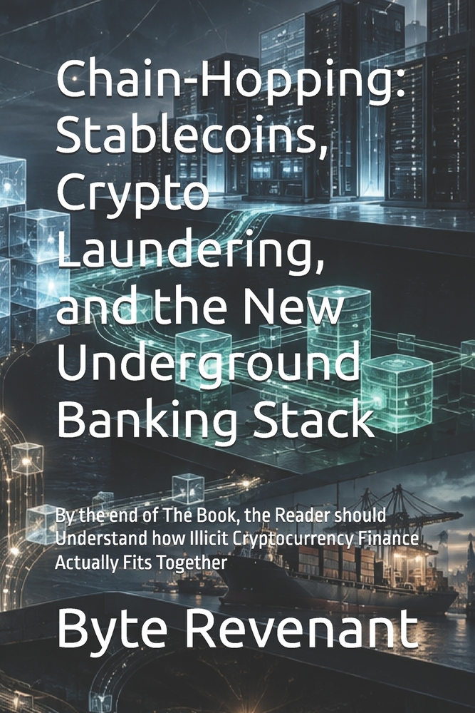 Chain-Hopping: Stablecoins, Crypto Laundering, and the New Underground Banking Stack: By the end of The Book, the Reader should Understand how Illicit cover