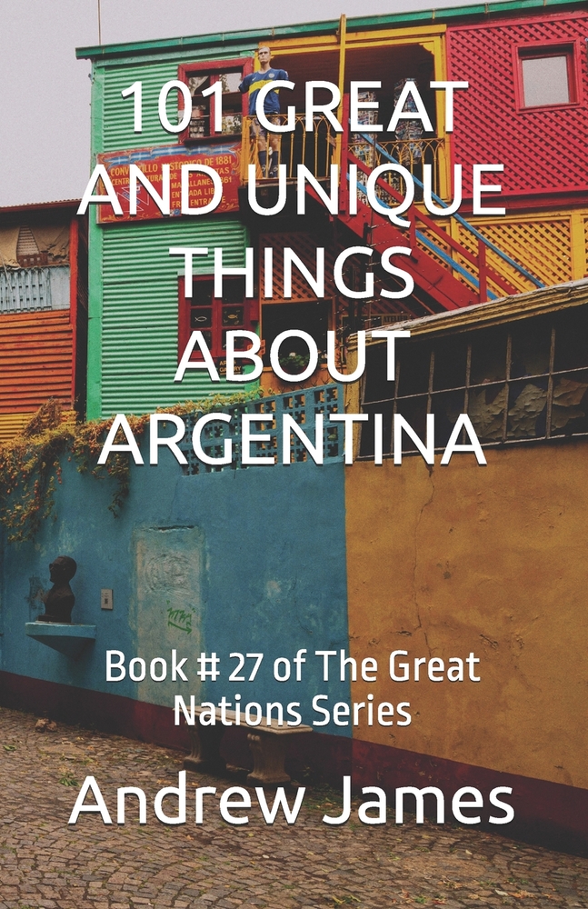 101 Great and Unique Things about Argentina: Book # 27 of The Great Nations Series cover