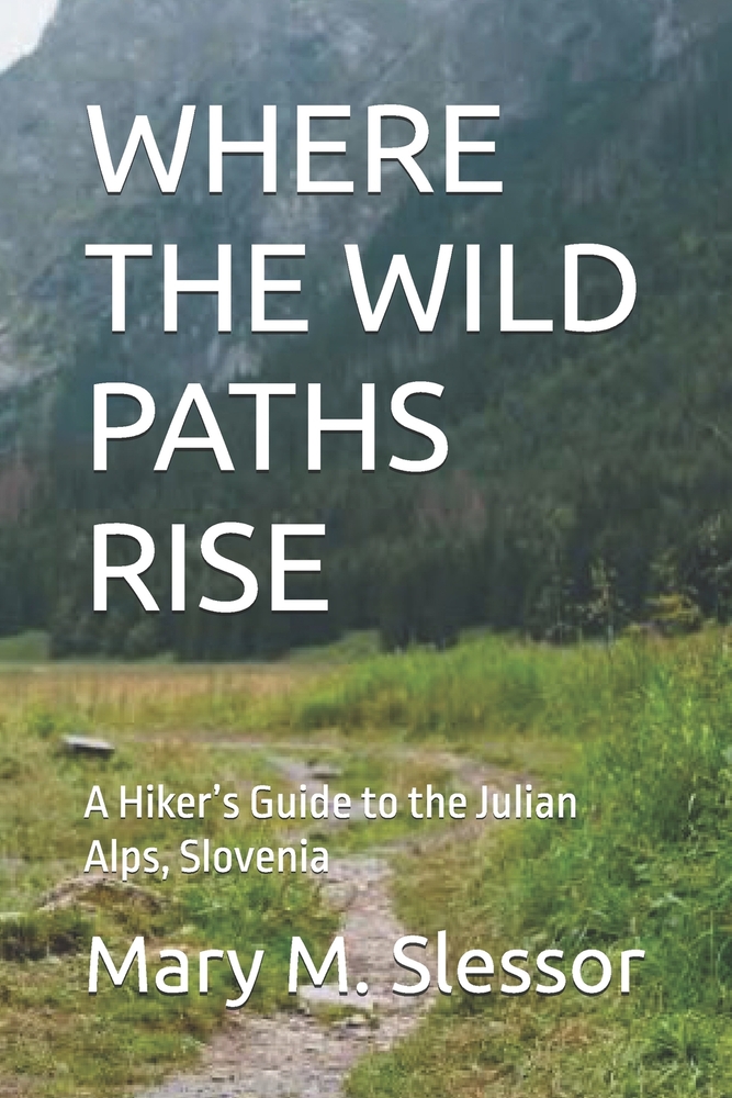 Where the Wild Paths Rise: A Hiker's Guide to the Julian Alps, Slovenia cover