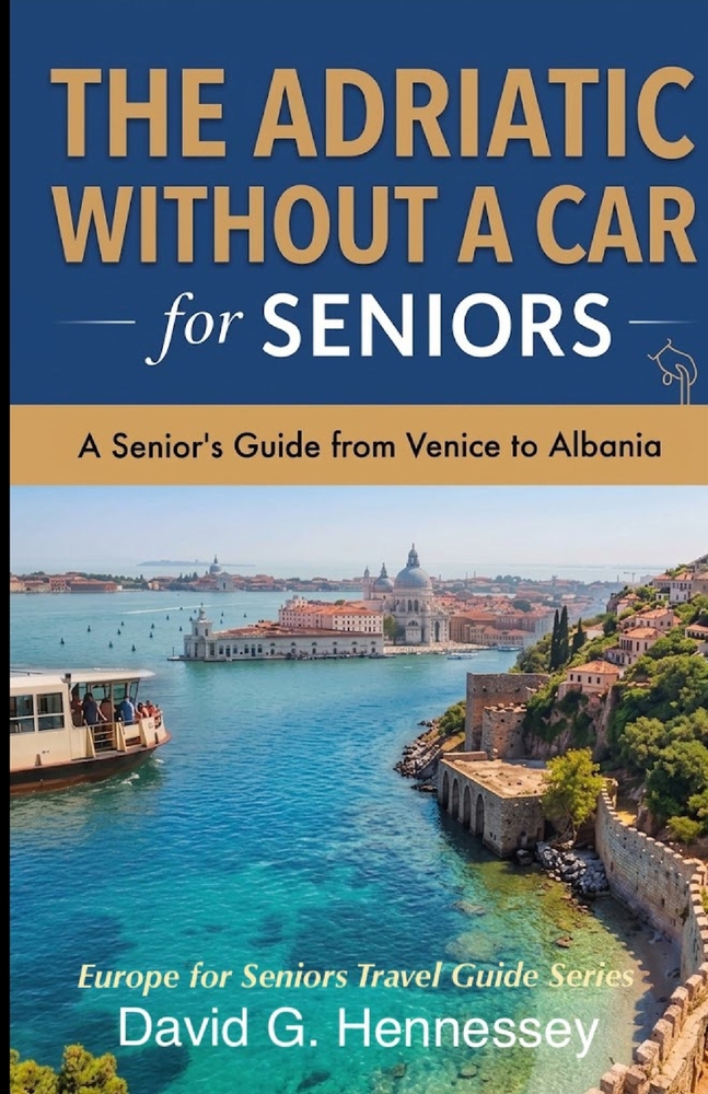 The Adriatic Without a Car for Seniors: A Senior's Guide from Venice to Albania cover