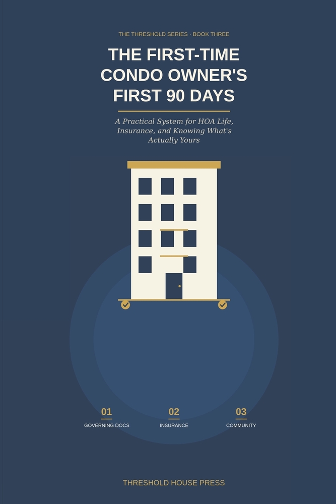 The First-Time Condo Owner's First 90 Days: A Practical System for HOA Life, Insurance, and Knowing What's Actually Yours cover