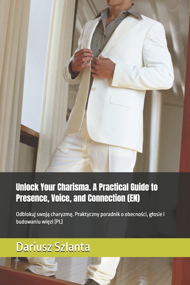 Unlock Your Charisma A Practical Guide to Presence, Voice, and Connection (EN): Odblokuj swoją charyzmę Praktyczny poradnik o obecności cover
